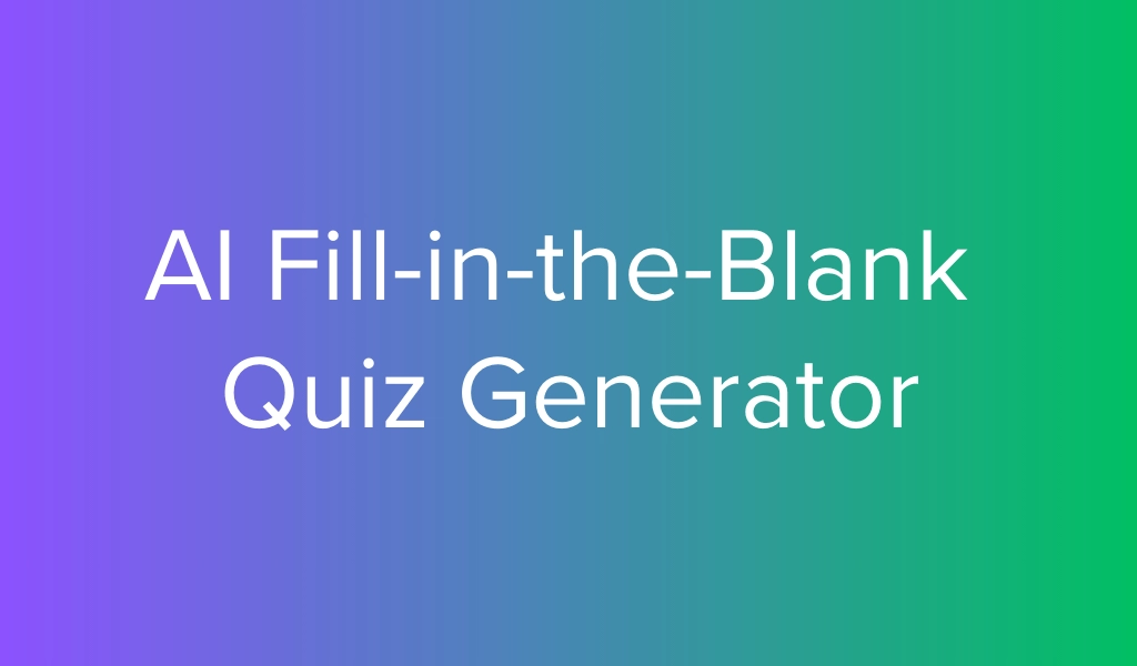 AI Fill-in-the-Blank Quiz Generator: How It Works + Examples (2026)