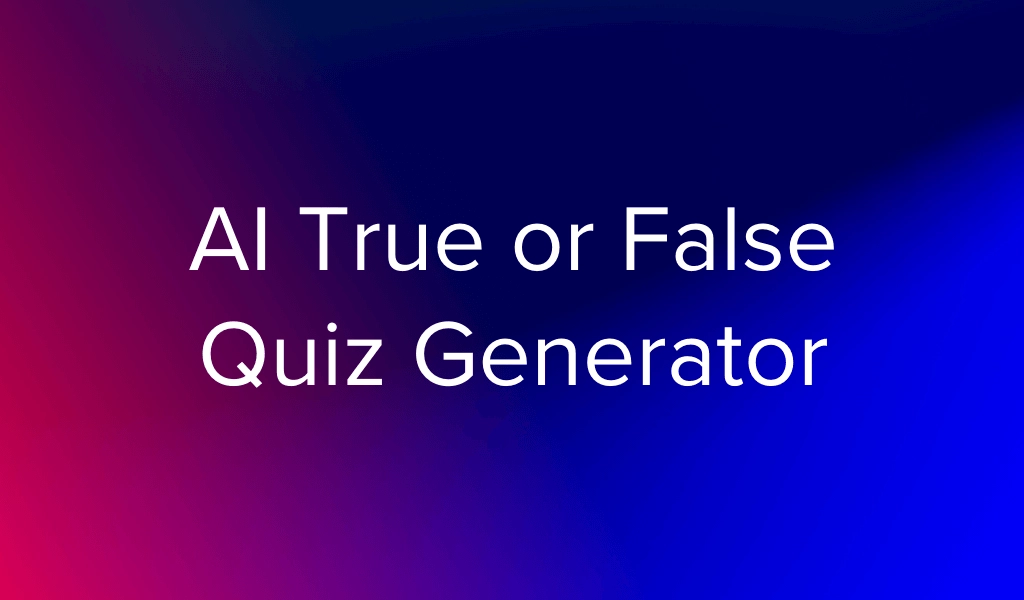 AI True/False Quiz Generator: How It Works + Best Practices (2026)