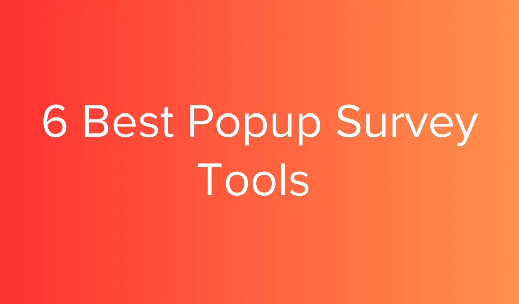 Discover the 6 best popup survey tools for 2024 to gather real-time customer feedback, improve user experience.