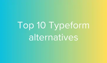 Looking for Better Forms? Explore the Top 10 Typeform Alternatives
